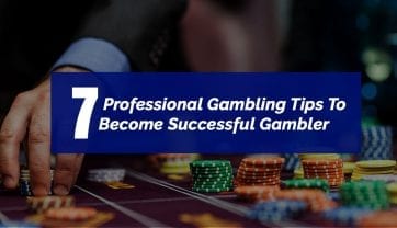 7 Professional Gambling Tips (Habits) To Become A Successful Gambler