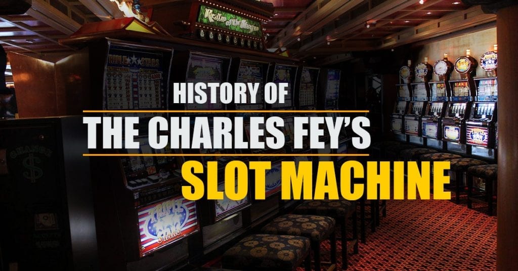 History of the Charles Fey’s Slot Machine