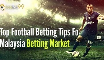 Top Football Betting Tips For Malaysia Betting Market